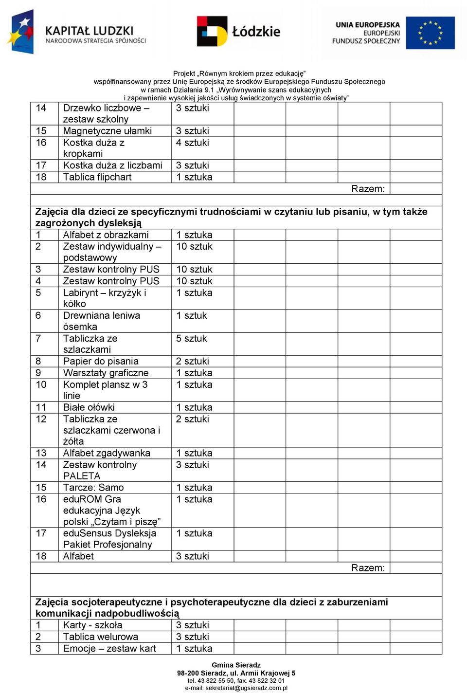 kółko 6 Drewniana leniwa 1 sztuk ósemka 7 Tabliczka ze 5 sztuk szlaczkami 8 Papier do pisania 2 sztuki 9 Warsztaty graficzne 10 Komplet plansz w 3 linie 11 Białe ołówki 12 Tabliczka ze 2 sztuki