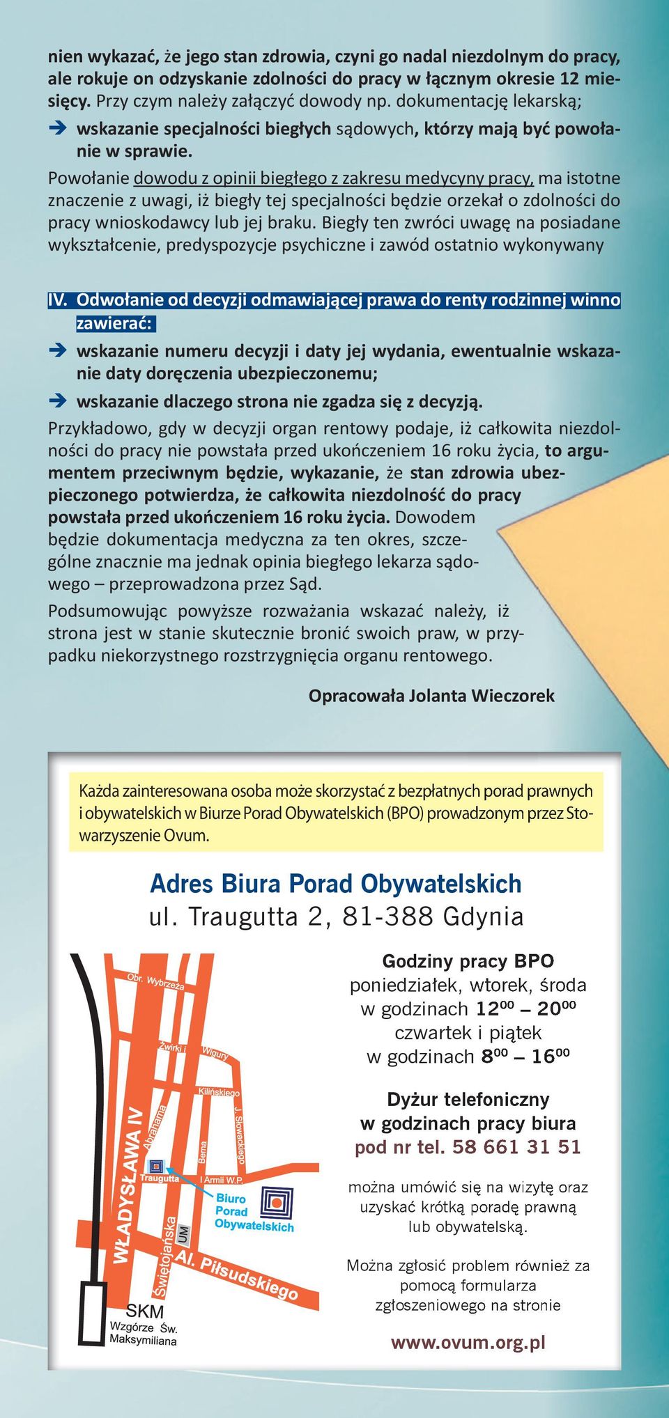 Powołanie dowodu z opinii biegłego z zakresu medycyny pracy, ma istotne znaczenie z uwagi, iż biegły tej specjalności będzie orzekał o zdolności do pracy wnioskodawcy lub jej braku.