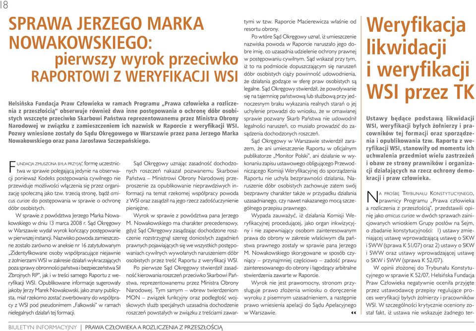 weryfikacji WSI. Pozwy wniesione zostały do Sądu Okręgowego w Warszawie przez pana Jerzego Marka Nowakowskiego oraz pana Jarosława Szczepańskiego.