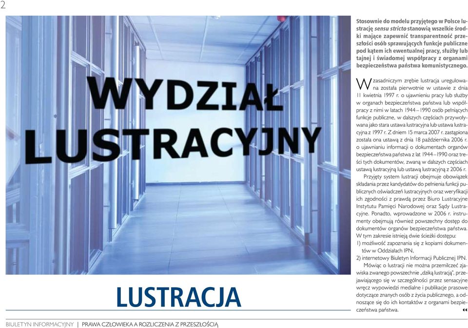 LUSTRACJA Wzasadniczym zrębie lustracja uregulowana została pierwotnie w ustawie z dnia 11 kwietnia 1997 r.