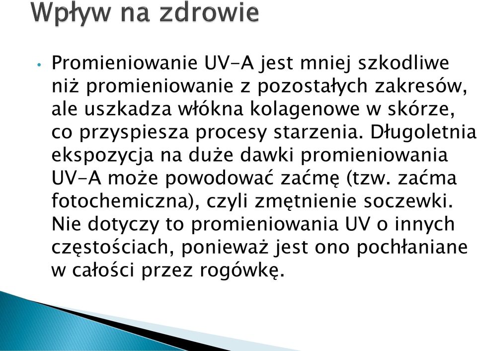 Długoletnia ekspozycja na duże dawki promieniowania UV-A może powodować zaćmę (tzw.