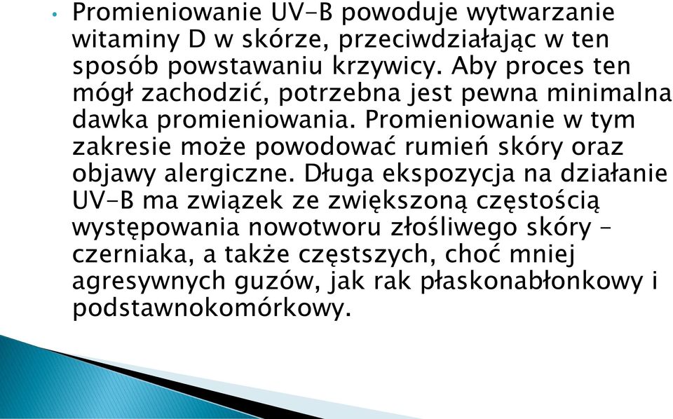 Promieniowanie w tym zakresie może powodować rumień skóry oraz objawy alergiczne.