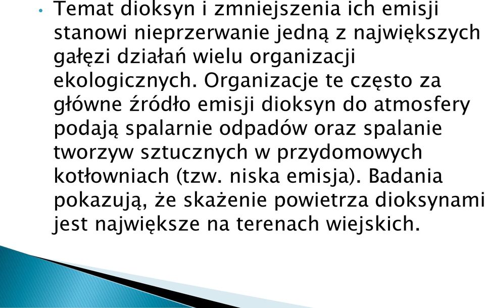 Organizacje te często za główne źródło emisji dioksyn do atmosfery podają spalarnie odpadów oraz