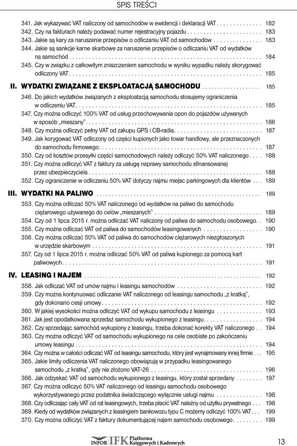 Czy w związku z całkowitym zniszczeniem samochodu w wyniku wypadku należy skorygować odliczony VAT... 185 II. WYDATKI ZWIĄZANE Z EKSPLOATACJĄ SAMOCHODU... 185 346.