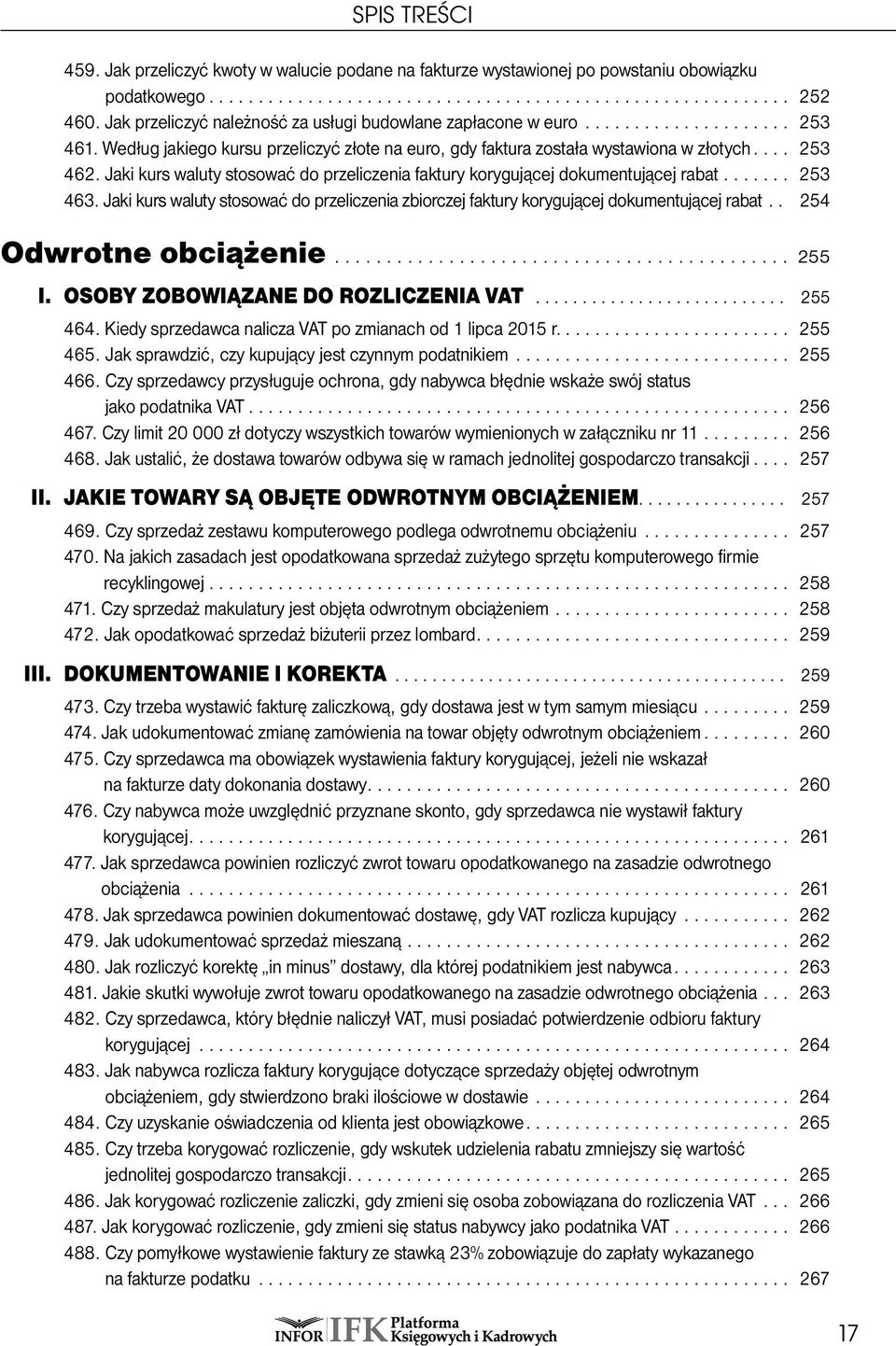 Jaki kurs waluty stosować do przeliczenia zbiorczej faktury korygującej dokumentującej rabat.. 254 Odwrotne obciążenie.... 255 I. OSOBY ZOBOWIĄZANE DO ROZLICZENIA VAT... 255 464.