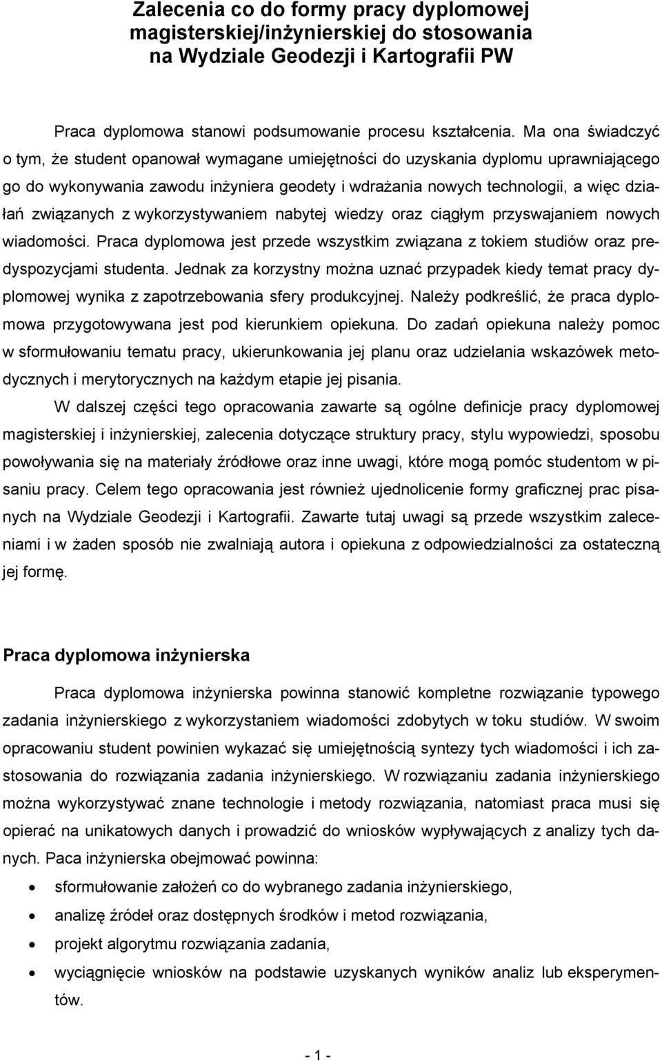 związanych z wykorzystywaniem nabytej wiedzy oraz ciągłym przyswajaniem nowych wiadomości. Praca dyplomowa jest przede wszystkim związana z tokiem studiów oraz predyspozycjami studenta.