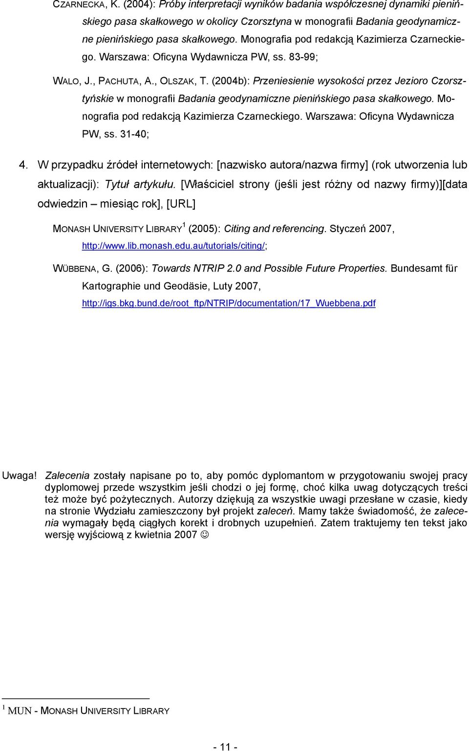 (2004b): Przeniesienie wysokości przez Jezioro Czorsztyńskie w monografii Badania geodynamiczne pienińskiego pasa skałkowego. Monografia pod redakcją Kazimierza Czarneckiego.