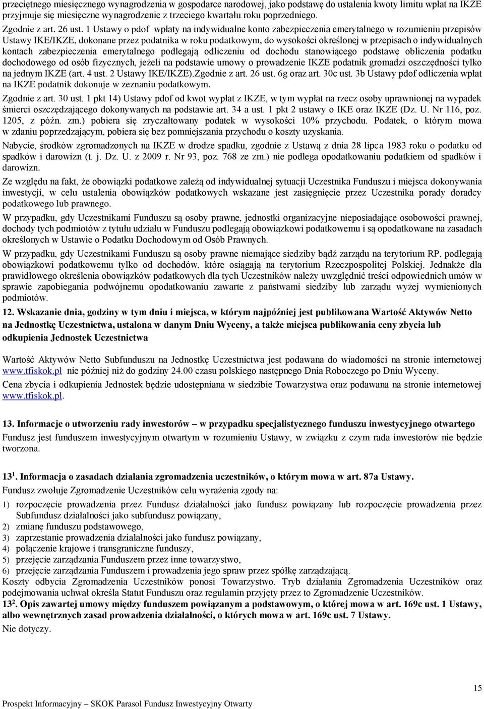 1 Ustawy o pdof wpłaty na indywidualne konto zabezpieczenia emerytalnego w rozumieniu przepisów Ustawy IKE/IKZE, dokonane przez podatnika w roku podatkowym, do wysokości określonej w przepisach o