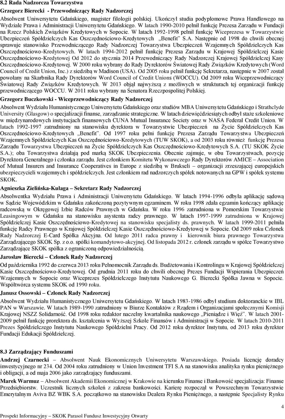 W latach 1990-2010 pełnił funkcję Prezesa Zarządu w Fundacji na Rzecz Polskich Związków Kredytowych w Sopocie.