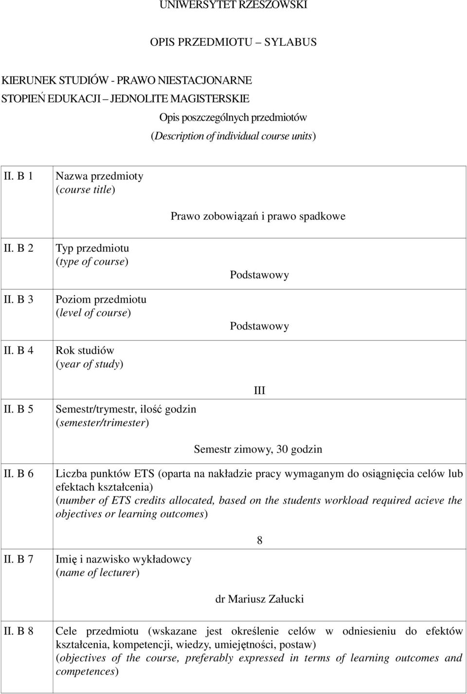 B II. B 4 Typ przedmiotu (type of course) Poziom przedmiotu (level of course) Rok studiów (year of study) Podstawowy Podstawowy II.