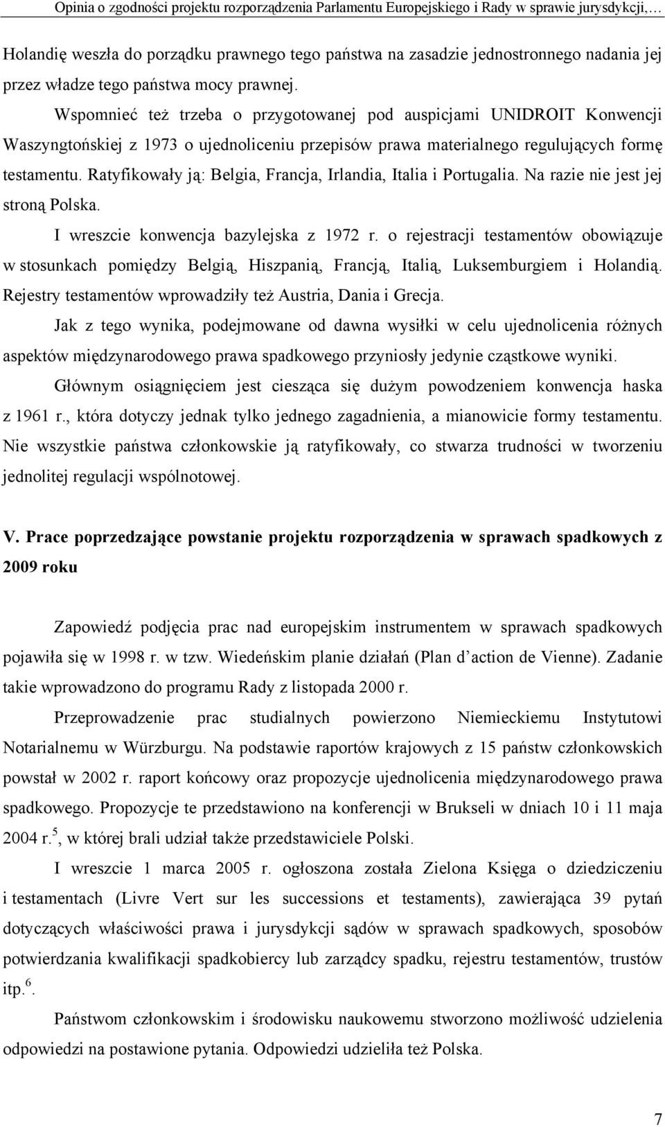 Ratyfikowały ją: Belgia, Francja, Irlandia, Italia i Portugalia. Na razie nie jest jej stroną Polska. I wreszcie konwencja bazylejska z 1972 r.