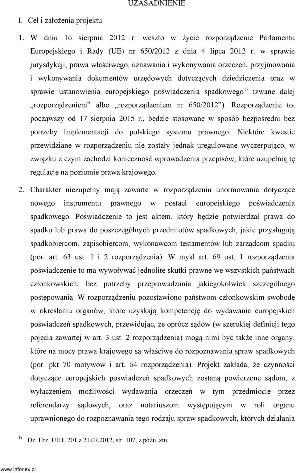 poświadczenia spadkowego 1) (zwane dalej rozporządzeniem albo rozporządzeniem nr 650/2012 ). Rozporządzenie to, począwszy od 17 sierpnia 2015 r.