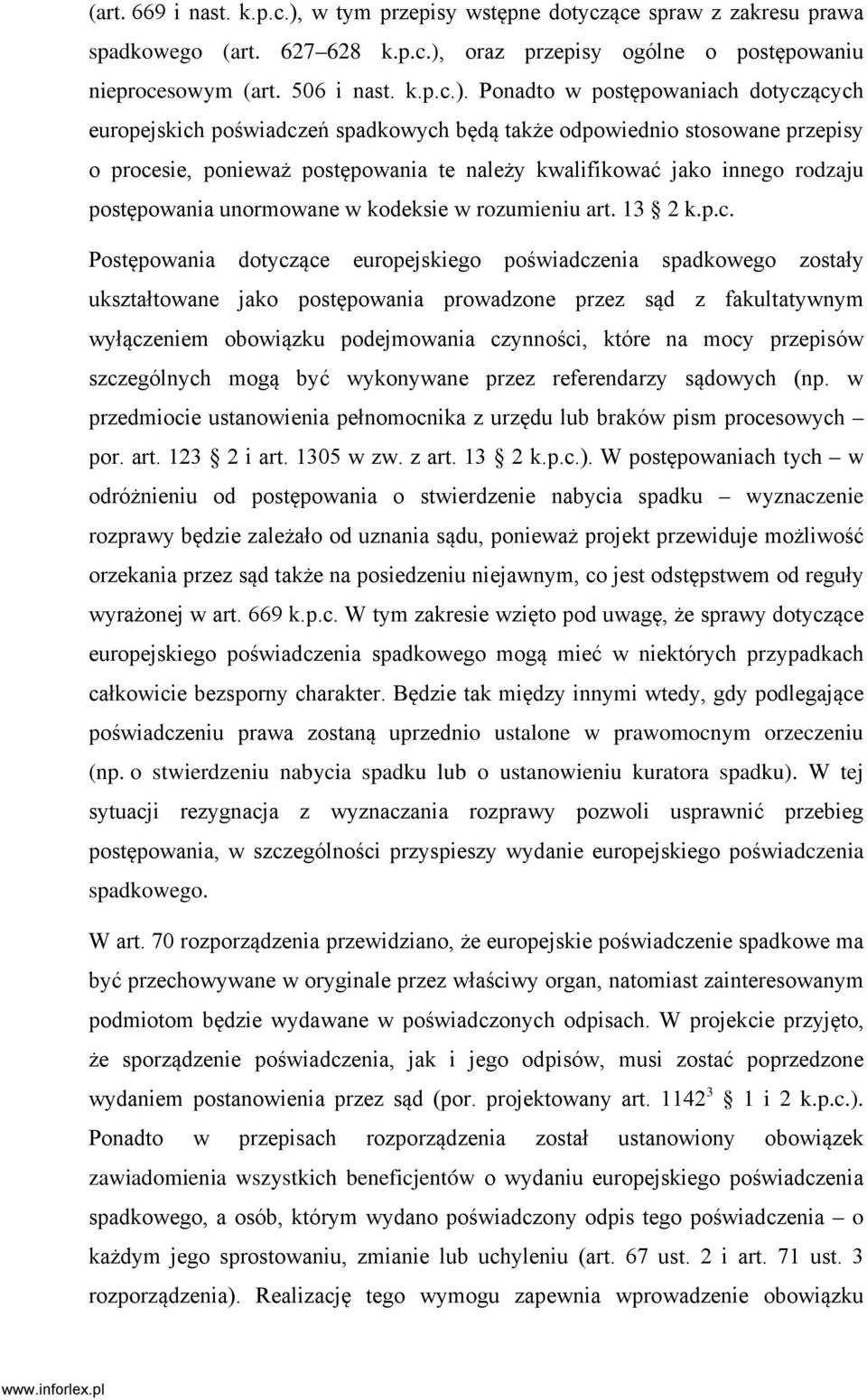 oraz przepisy ogólne o postępowaniu nieprocesowym (art. 506 i nast. k.p.c.).