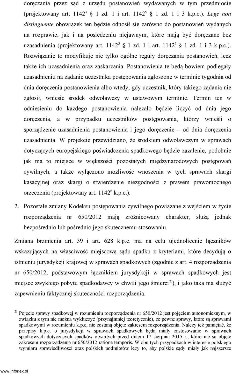 1142 3 1 zd. 1 i art. 1142 5 1 zd. 1 i 3 k.p.c.). Rozwiązanie to modyfikuje nie tylko ogólne reguły doręczania postanowień, lecz także ich uzasadnienia oraz zaskarżania.