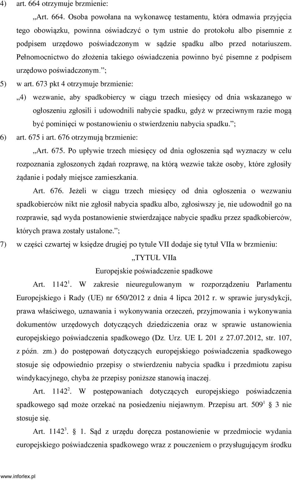 Osoba powołana na wykonawcę testamentu, która odmawia przyjęcia tego obowiązku, powinna oświadczyć o tym ustnie do protokołu albo pisemnie z podpisem urzędowo poświadczonym w sądzie spadku albo przed