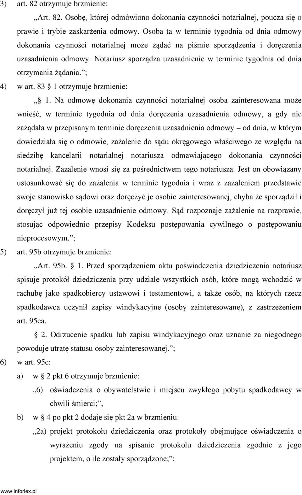 Notariusz sporządza uzasadnienie w terminie tygodnia od dnia otrzymania żądania. ; 4) w art. 83 1 otrzymuje brzmienie: 1.