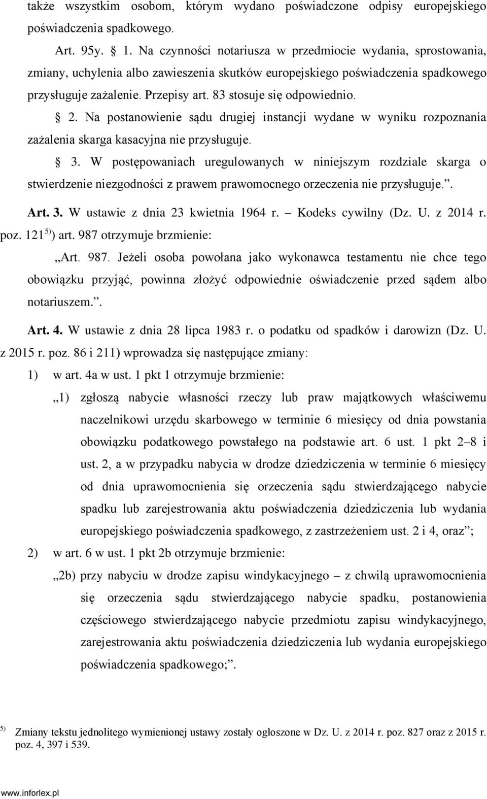 83 stosuje się odpowiednio. 2. Na postanowienie sądu drugiej instancji wydane w wyniku rozpoznania zażalenia skarga kasacyjna nie przysługuje. 3.