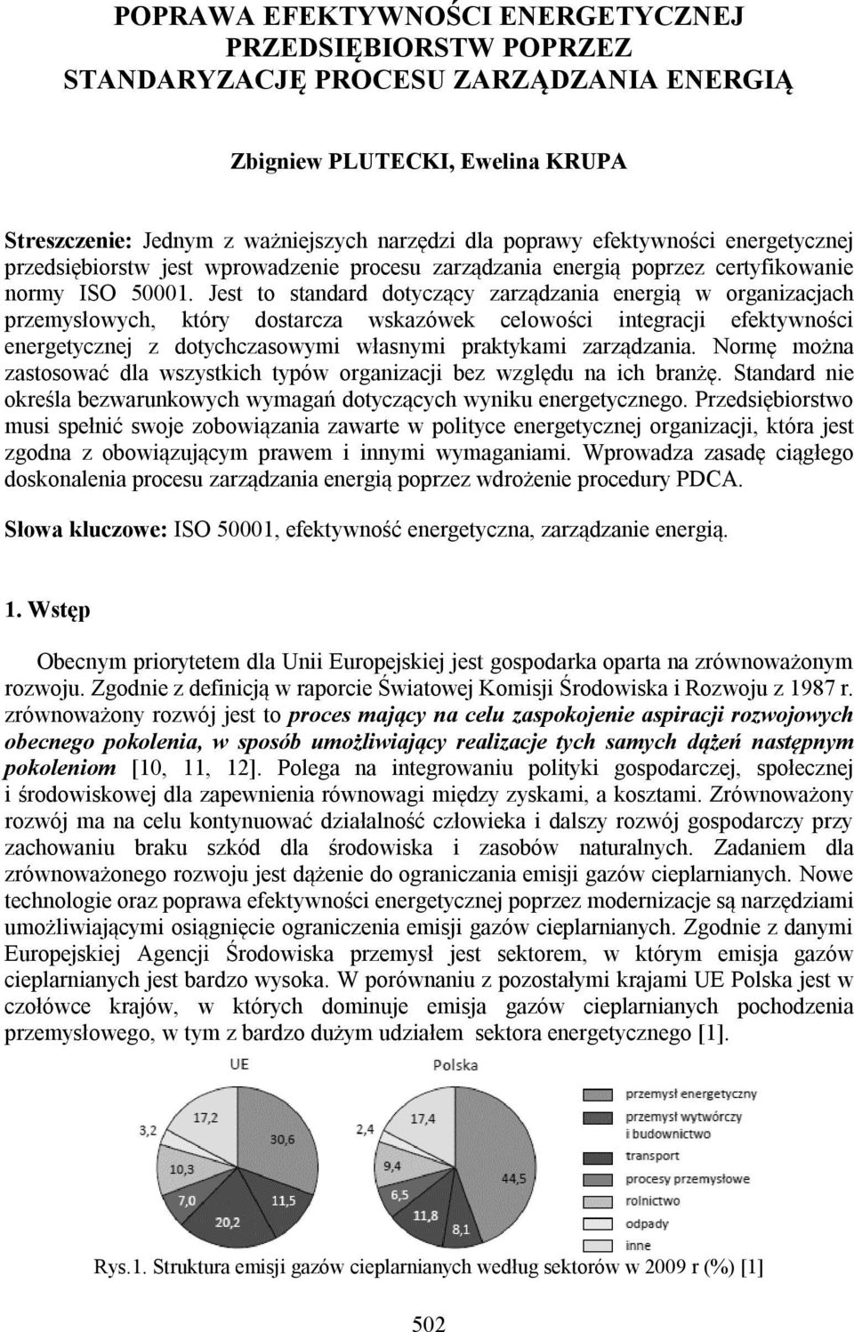 Jest to standard dotyczący zarządzania energią w organizacjach przemysłowych, który dostarcza wskazówek celowości integracji efektywności energetycznej z dotychczasowymi własnymi praktykami