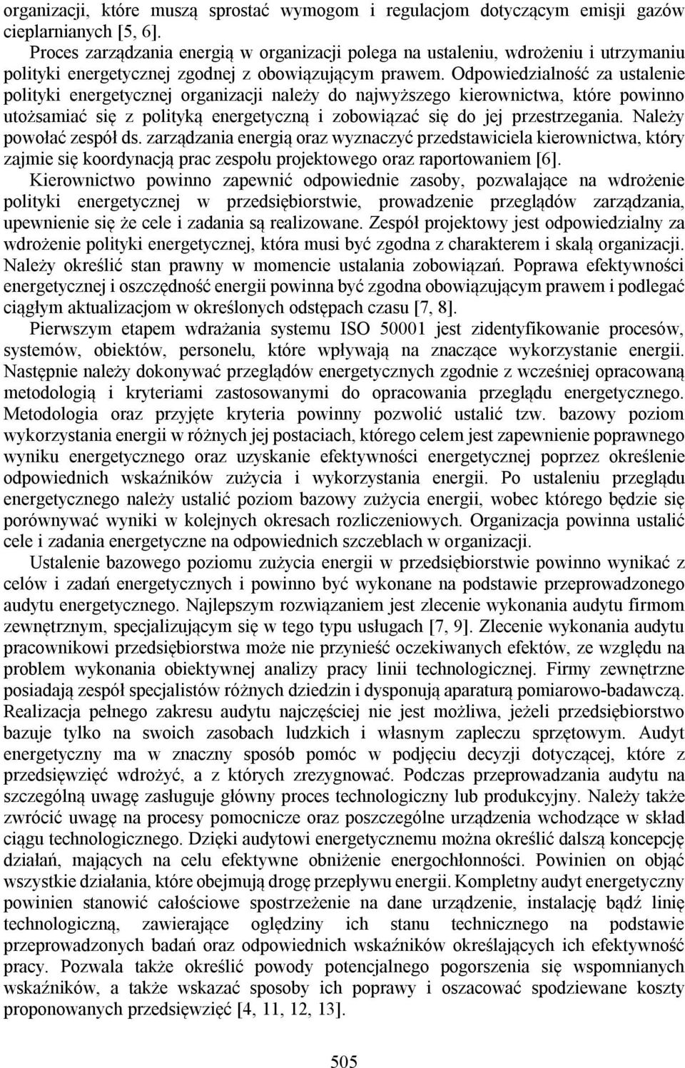 Odpowiedzialność za ustalenie polityki energetycznej organizacji należy do najwyższego kierownictwa, które powinno utożsamiać się z polityką energetyczną i zobowiązać się do jej przestrzegania.