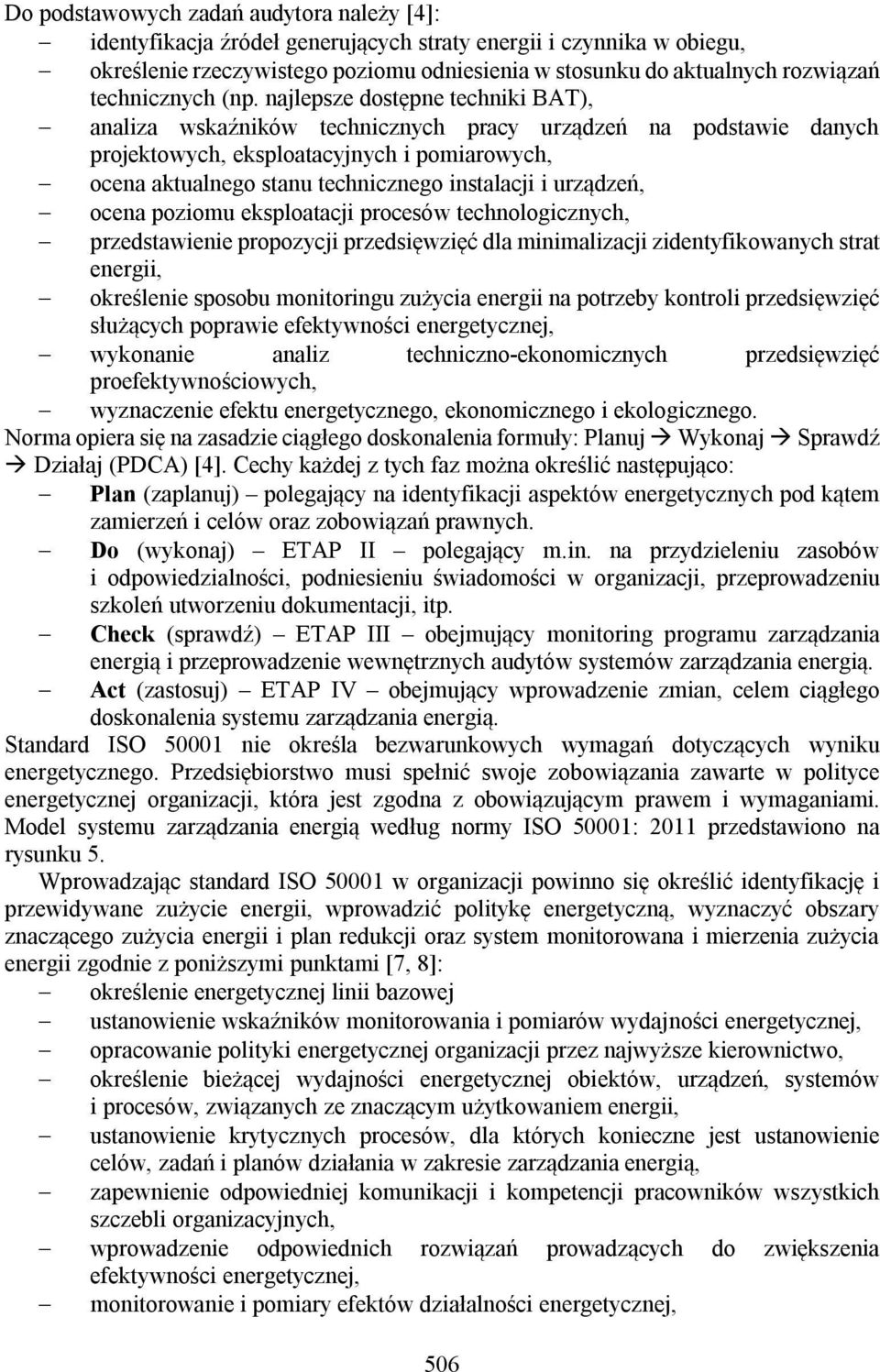 najlepsze dostępne techniki BAT), analiza wskaźników technicznych pracy urządzeń na podstawie danych projektowych, eksploatacyjnych i pomiarowych, ocena aktualnego stanu technicznego instalacji i