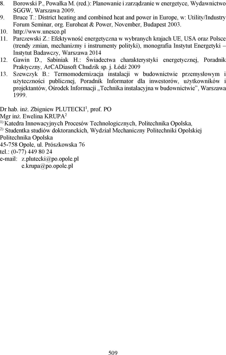 : Efektywność energetyczna w wybranych krajach UE, USA oraz Polsce (trendy zmian, mechanizmy i instrumenty polityki), monografia Instytut Energetyki Instytut Badawczy, Warszawa 2014 12. Gawin D.