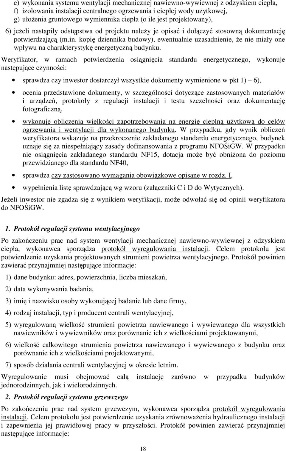 kopię dziennika budowy), ewentualnie uzasadnienie, że nie miały one wpływu na charakterystykę energetyczną budynku.