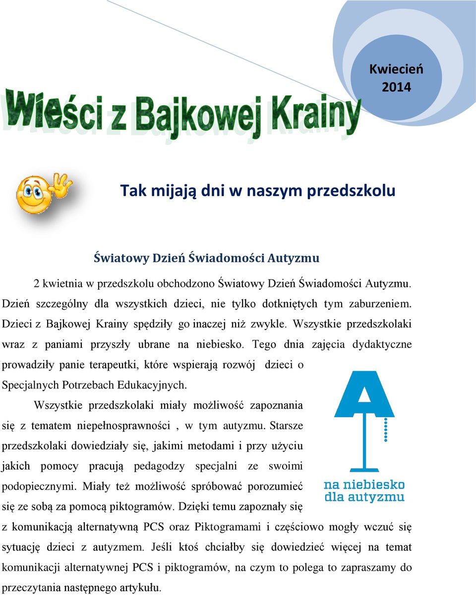 Wszystkie przedszkolaki wraz z paniami przyszły ubrane na niebiesko. Tego dnia zajęcia dydaktyczne prowadziły panie terapeutki, które wspierają rozwój dzieci o Specjalnych Potrzebach Edukacyjnych.