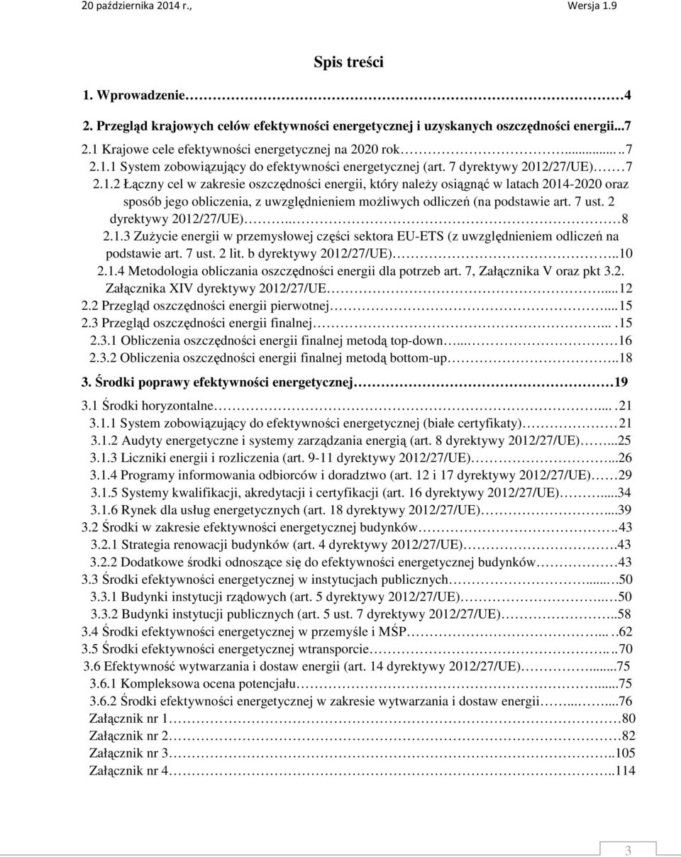 7 ust. 2 dyrektywy 2012/27/UE).. 8 2.1.3 ZuŜycie energii w przemysłowej części sektora EU-ETS (z uwzględnieniem odliczeń na podstawie art. 7 ust. 2 lit. b dyrektywy 2012/27/UE).. 10 2.1.4 Metodologia obliczania oszczędności energii dla potrzeb art.