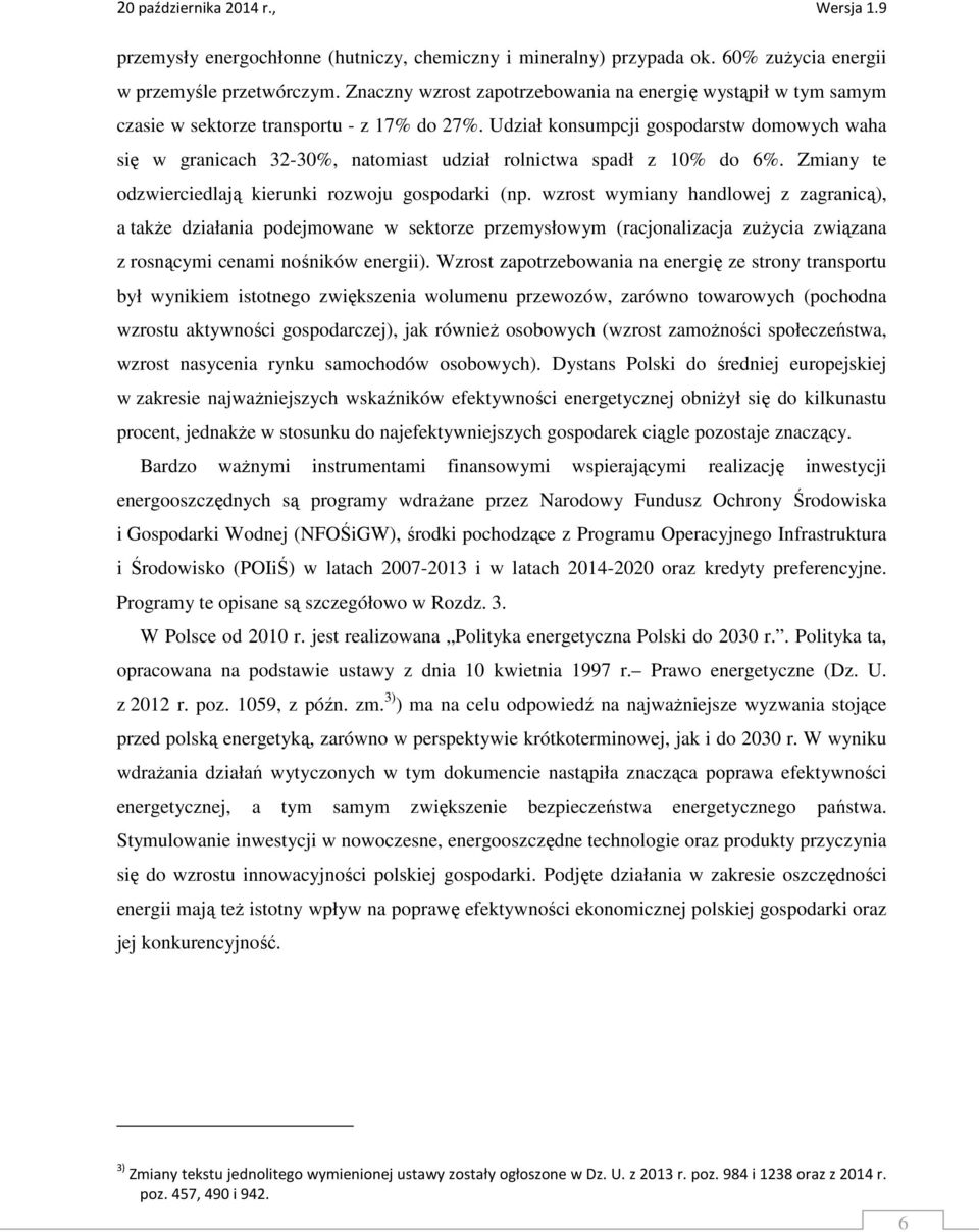 Udział konsumpcji gospodarstw domowych waha się w granicach 32-30%, natomiast udział rolnictwa spadł z 10% do 6%. Zmiany te odzwierciedlają kierunki rozwoju gospodarki (np.