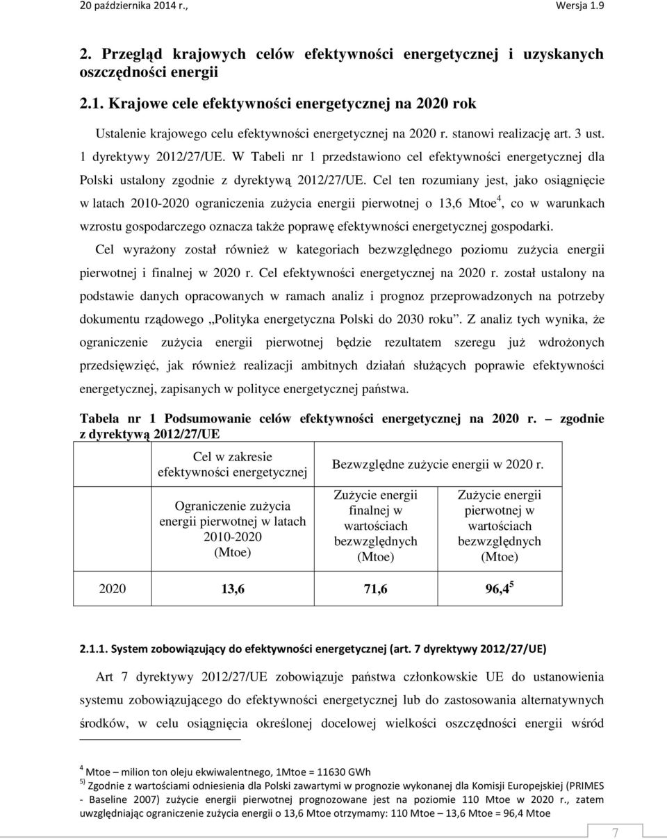 W Tabeli nr 1 przedstawiono cel efektywności energetycznej dla Polski ustalony zgodnie z dyrektywą 2012/27/UE.