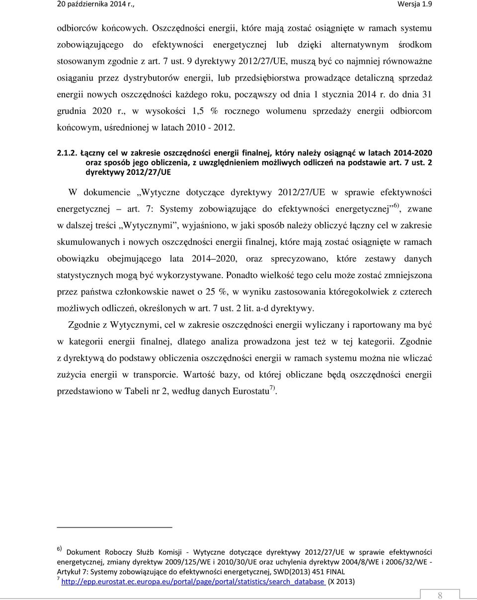 od dnia 1 stycznia 2014 r. do dnia 31 grudnia 2020 r., w wysokości 1,5 % rocznego wolumenu sprzedaŝy energii odbiorcom końcowym, uśrednionej w latach 2010-2012. 2.1.2. Łączny cel w zakresie oszczędności energii finalnej, który należy osiągnąć w latach 2014-2020 oraz sposób jego obliczenia, z uwzględnieniem możliwych odliczeń na podstawie art.