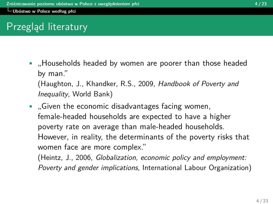 , 2009, Handbook of Poverty and Inequality, World Bank) Given the economic disadvantages facing women, female-headed households are expected to have a higher