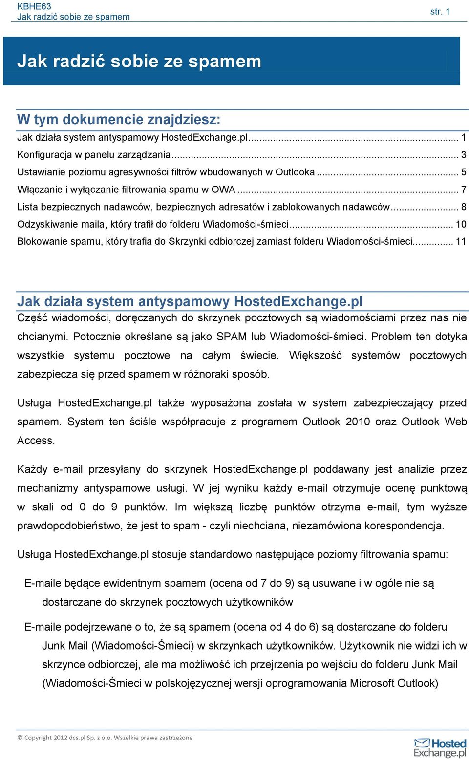 .. 10 Blokowanie spamu, który trafia do Skrzynki odbiorczej zamiast folderu Wiadomości-śmieci... 11 Jak działa system antyspamowy HostedExchange.