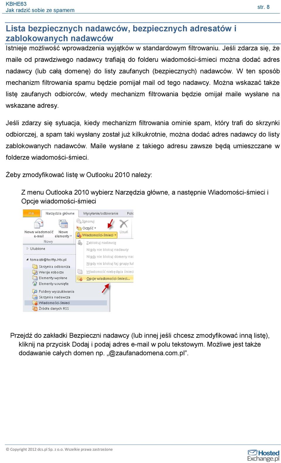 W ten sposób mechanizm filtrowania spamu będzie pomijał mail od tego nadawcy. Można wskazać także listę zaufanych odbiorców, wtedy mechanizm filtrowania będzie omijał maile wysłane na wskazane adresy.