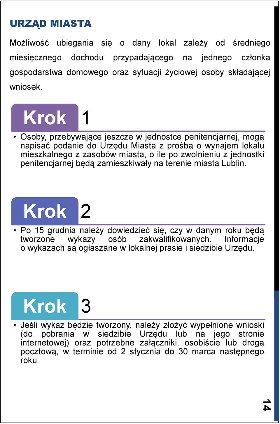 penitencjarnej będą zamieszkiwały na terenie miasta Lublin. Krok 2 Po 15 grudnia należy dowiedzieć się, czy w danym roku będą tworzone wykazy osób zakwalifikowanych.