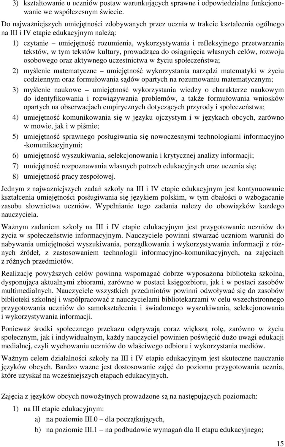 przetwarzania tekstów, w tym tekstów kultury, prowadząca do osiągnięcia własnych celów, rozwoju osobowego oraz aktywnego uczestnictwa w Ŝyciu społeczeństwa; 2) myślenie matematyczne umiejętność