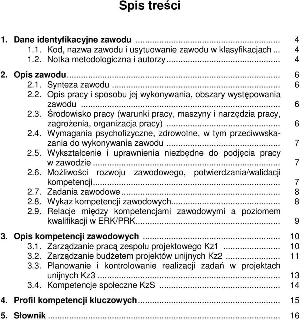 5. Wykształcenie i uprawnienia niezbędne do podjęcia pracy w zawodzie... 7 2.6. Możliwości rozwoju zawodowego, potwierdzania/walidacji kompetencji... 7 2.7. Zadania zawodowe... 8 