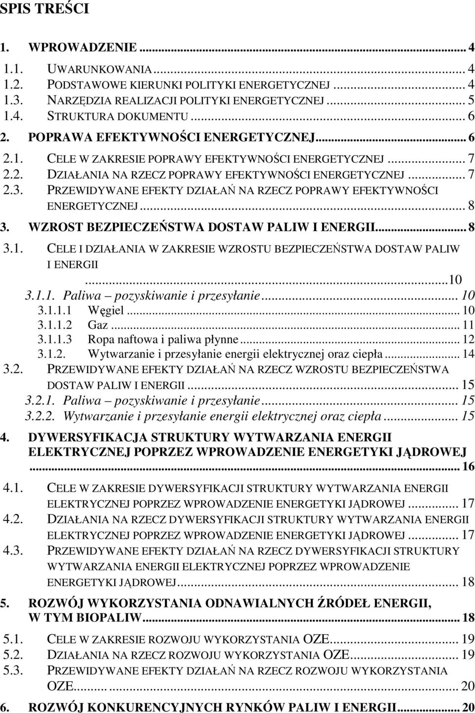 PRZEWIDYWANE EFEKTY DZIAŁAŃ NA RZECZ POPRAWY EFEKTYWNOŚCI ENERGETYCZNEJ... 8 3. WZROST BEZPIECZEŃSTWA DOSTAW PALIW I ENERGII... 8 3.1.