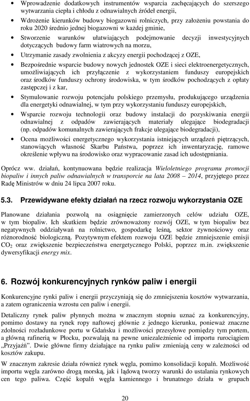 zwolnienia z akcyzy energii pochodzącej z OZE, Bezpośrednie wsparcie budowy nowych jednostek OZE i sieci elektroenergetycznych, umoŝliwiających ich przyłączenie z wykorzystaniem funduszy europejskich