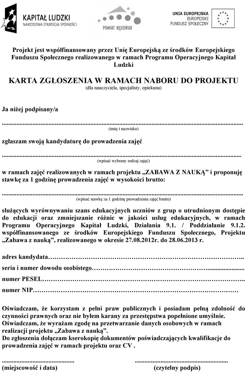 .. (wpisać wybrany rodzaj zajęć) w ramach zajęć realizowanych w ramach projektu ZABAWA Z NAUKĄ i proponuję stawkę za 1 godzinę prowadzenia zajęć w wysokości brutto:.