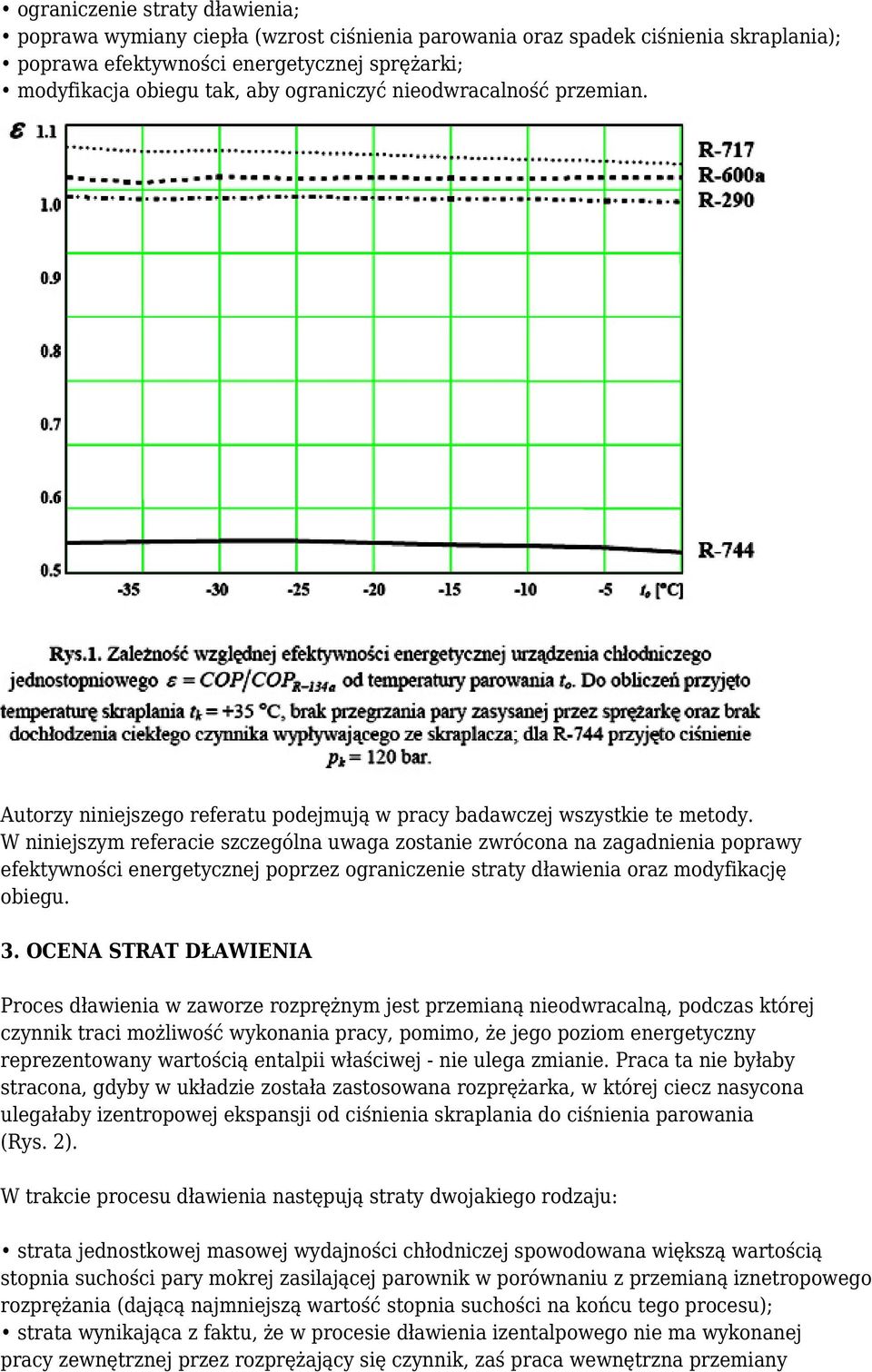 W niniejszym referacie szczególna uwaga zostanie zwrócona na zagadnienia poprawy efektywności energetycznej poprzez ograniczenie straty dławienia oraz modyfikację obiegu. 3.