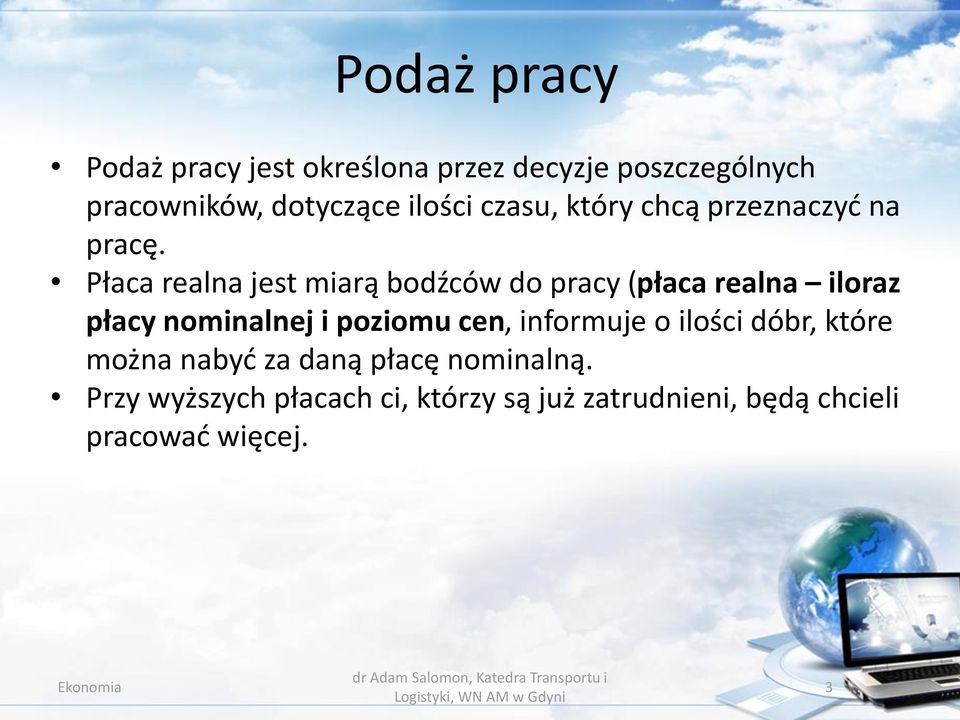 Płaca realna jest miarą bodźców do pracy (płaca realna iloraz płacy nominalnej i poziomu cen,
