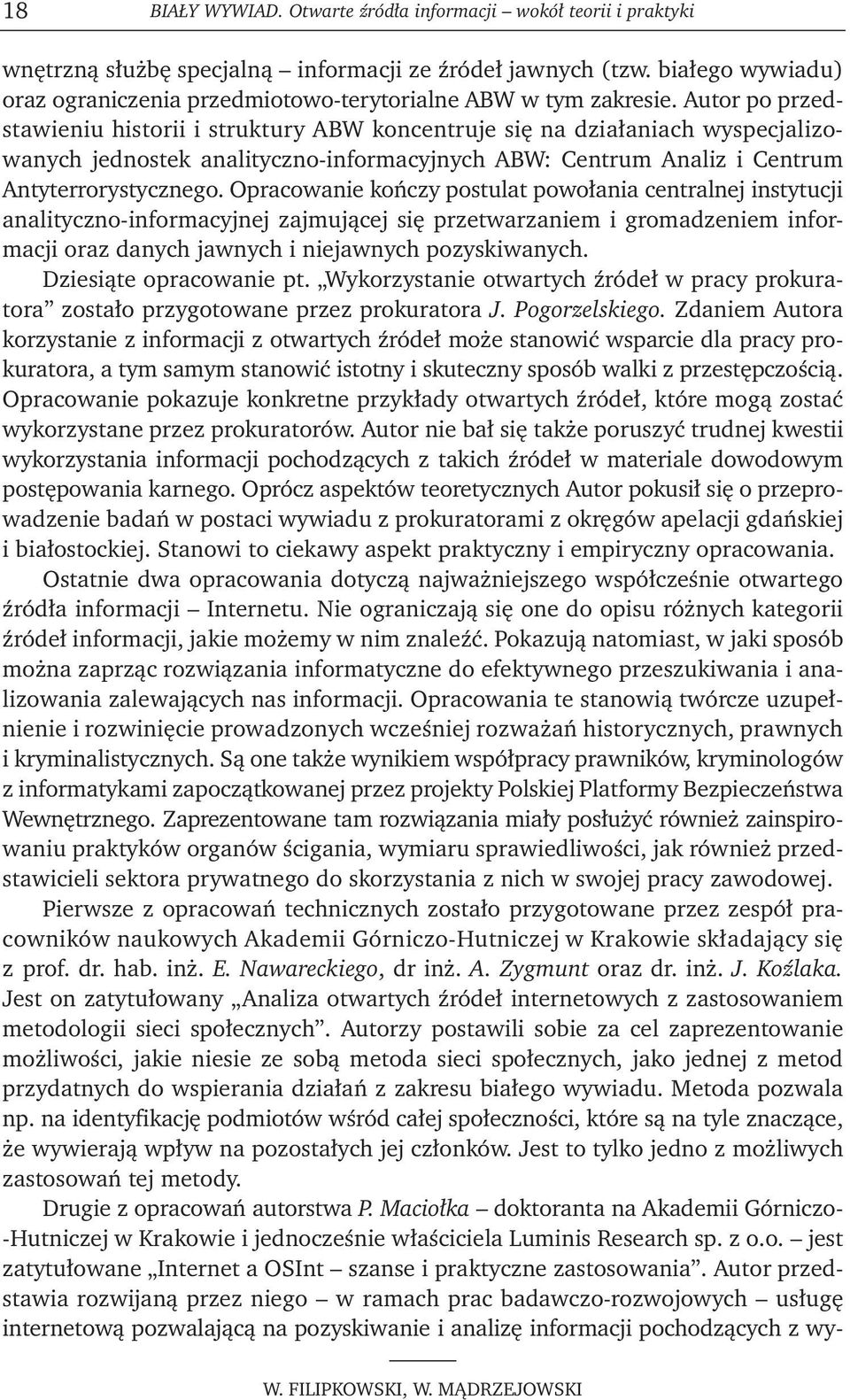 Autor po przedstawieniu historii i struktury ABW koncentruje się na działaniach wyspecjalizowanych jednostek analityczno-informacyjnych ABW: Centrum Analiz i Centrum Antyterrorystycznego.