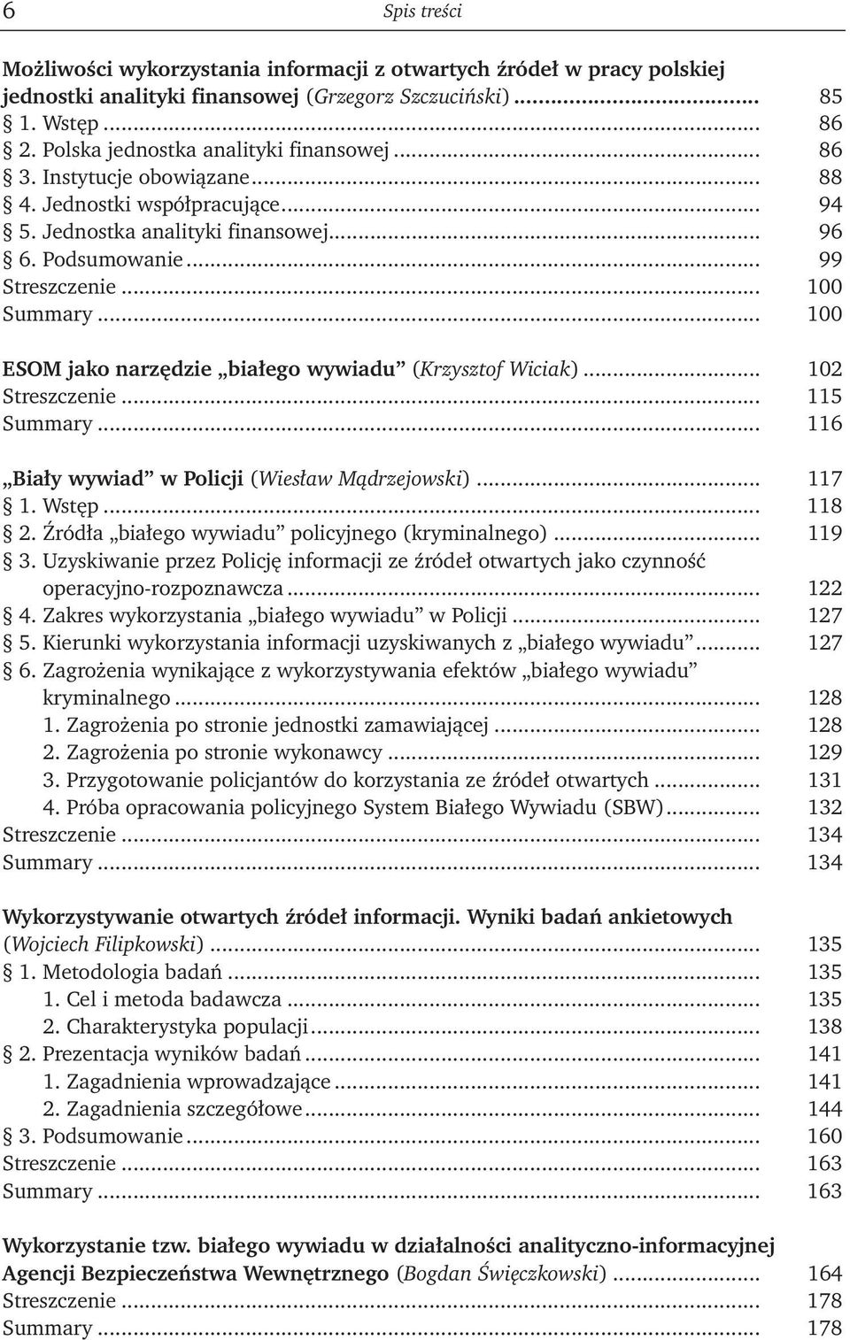 .. 100 ESOM jako narzędzie białego wywiadu (Krzysztof Wiciak)... 102 Streszczenie... 115 Summary... 116 Biały wywiad w Policji (Wiesław Mądrzejowski)... 117 1. Wstęp... 118 2.