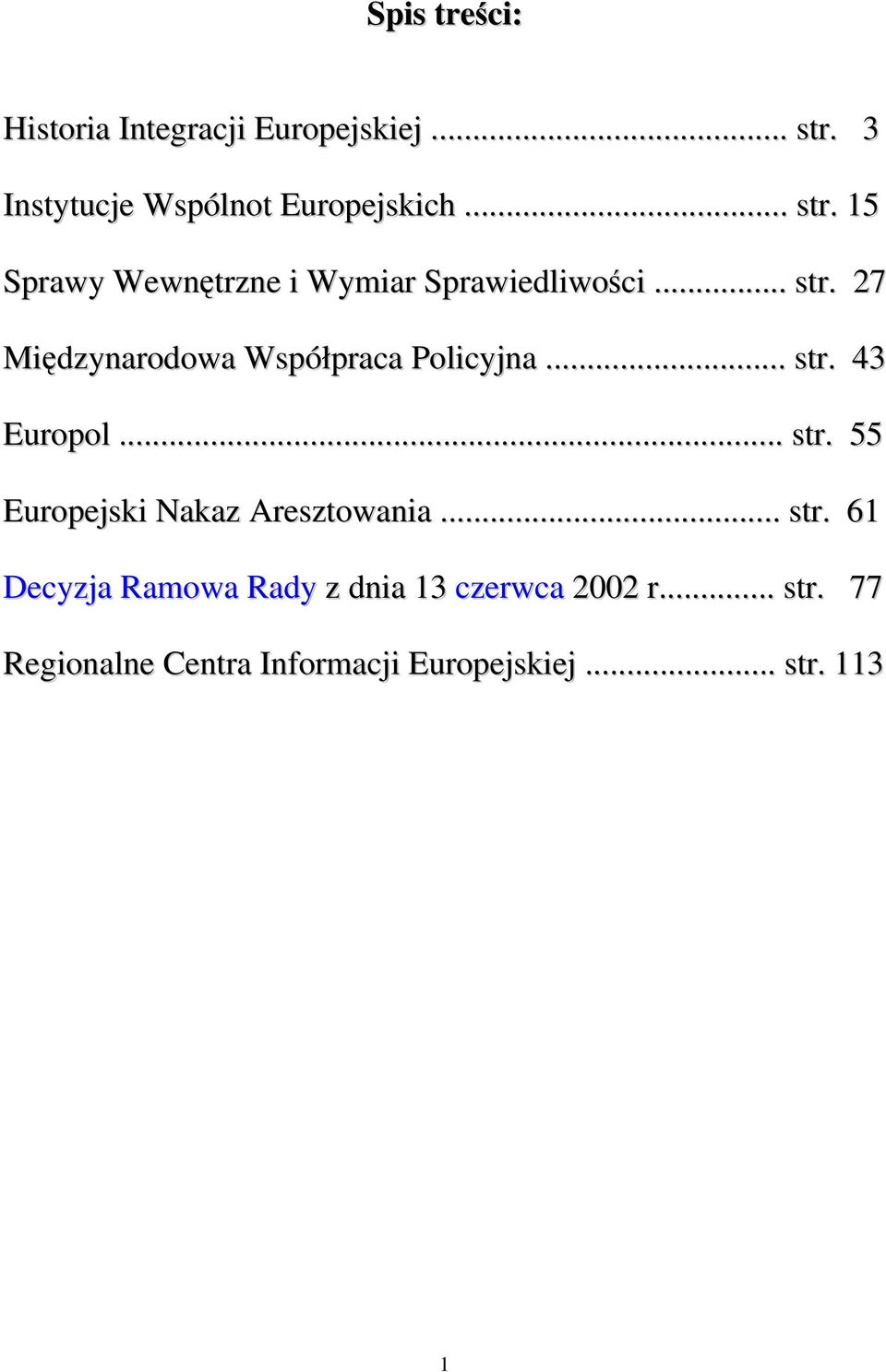 .. str. 43 Europol... str. 55 Europejski Nakaz Aresztowania... str. 61 Decyzja Ramowa Rady z dnia 13 czerwca 2002 r.