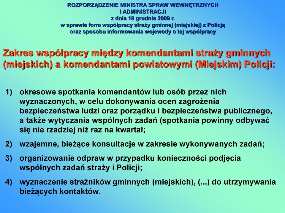 powiatowymi (Miejskim) Policji: 1) okresowe spotkania komendantów lub osób przez nich wyznaczonych, w celu dokonywania ocen zagrożenia bezpieczeństwa ludzi oraz porządku i bezpieczeństwa publicznego,