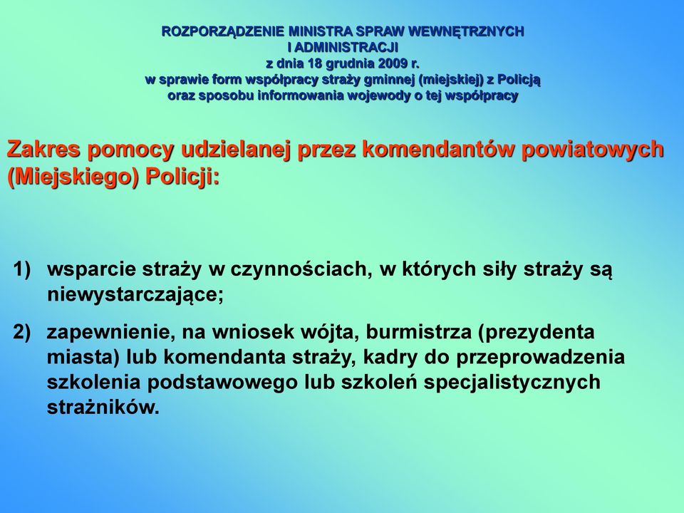 udzielanej przez komendantów powiatowych (Miejskiego) Policji: 1) wsparcie straży w czynnościach, w których siły straży są