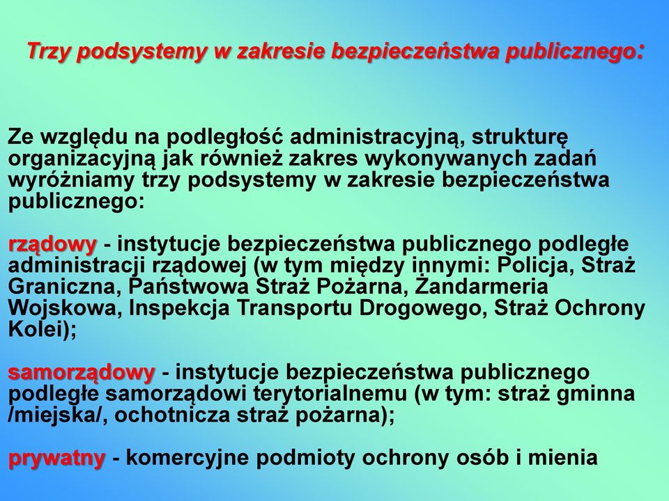 innymi: Policja, Straż Graniczna, Państwowa Straż Pożarna, Żandarmeria Wojskowa, Inspekcja Transportu Drogowego, Straż Ochrony Kolei); samorządowy - instytucje