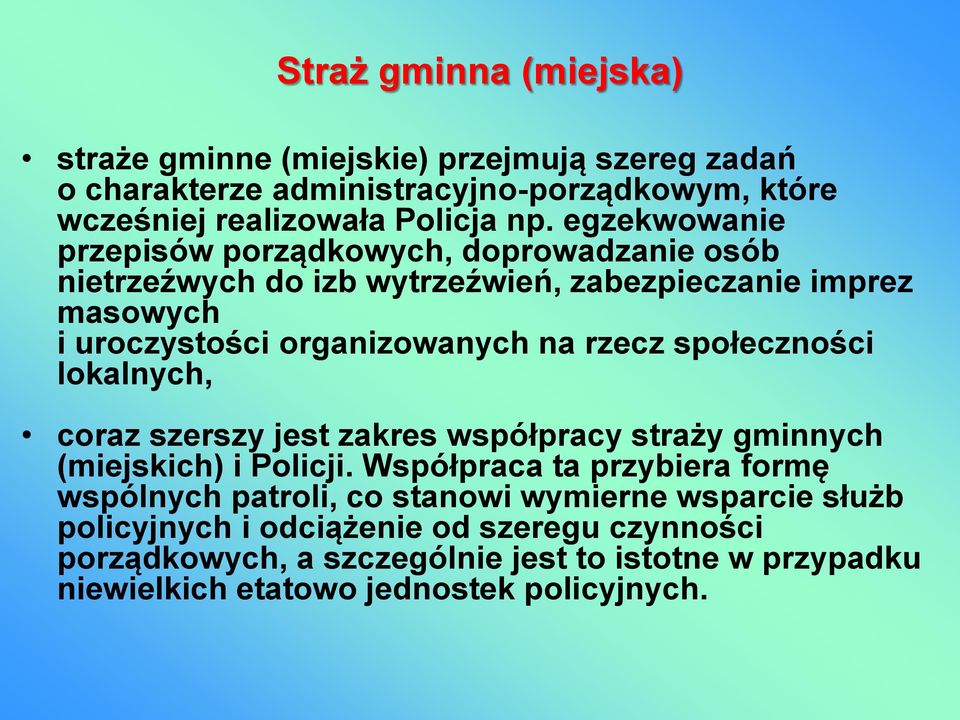 społeczności lokalnych, coraz szerszy jest zakres współpracy straży gminnych (miejskich) i Policji.