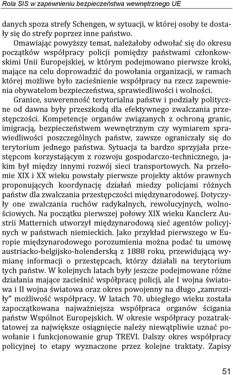 doprowadzić do powołania organizacji, w ramach której możliwe było zacieśnienie współpracy na rzecz zapewnienia obywatelom bezpieczeństwa, sprawiedliwości i wolności.